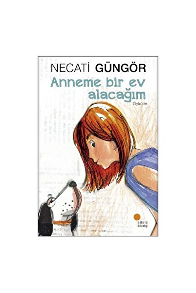 Günışığı Kitaplığı Anneme Bir Ev Alacağım Necati Güngör