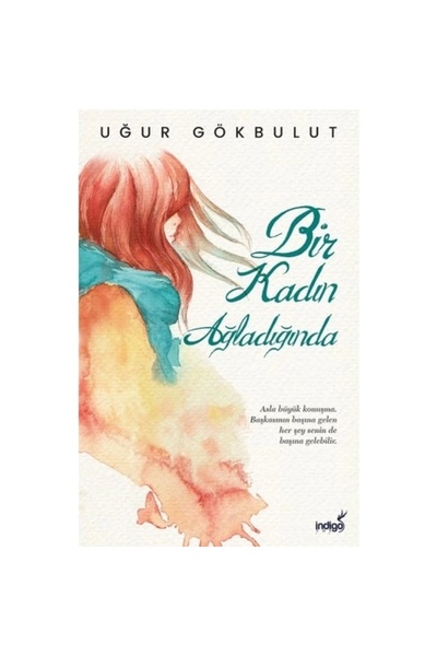 İndigo Kitap Bir Kadın Ağladığında / / Uğur Gökbulut