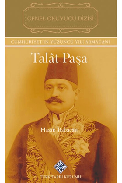 Türk Tarih Kurumu Yayınları Talat Paşa / Hasan Babacan / Türk Tarih Kurumu Ya...