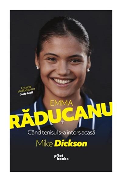 Editura Pilot Books Emma Raducanu: Cand Tenisul S-a Intors Acasa, Mike