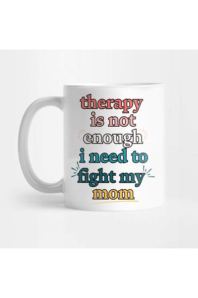 Pixxa Therapy Isn'T Enough: I Need to Fight My Mom Mug