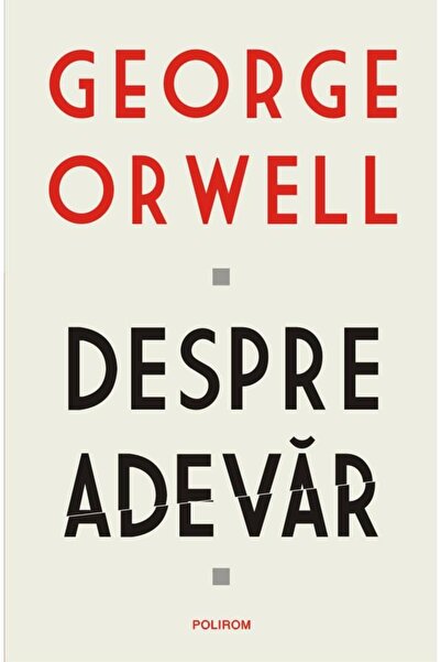 Editura Polirom Despre Adevar, George Orwell