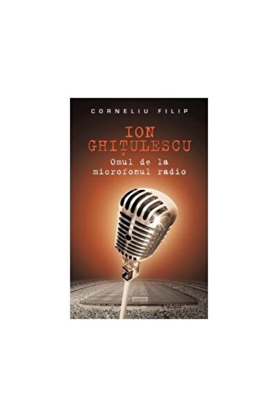 Editura Rao Books Ion Ghitulescu, Omul De La Microfonul Radio, Corne
