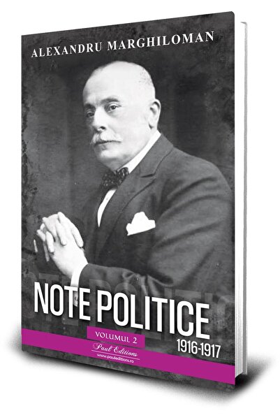 Editura Paul Editions Note Politice. Volumul 2. 1916-1917, Alexandru Mar