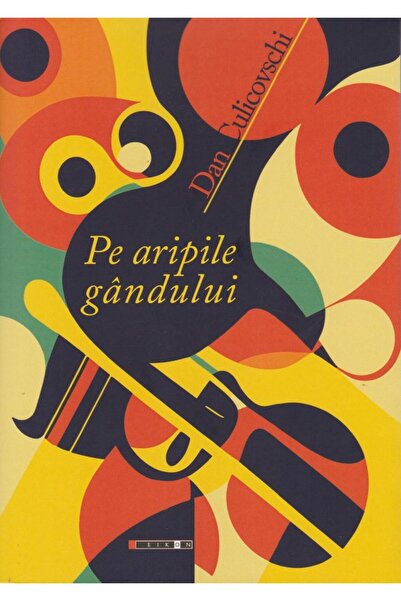 Editura Eikon Pe aripile gandului, Dan Colicovschi