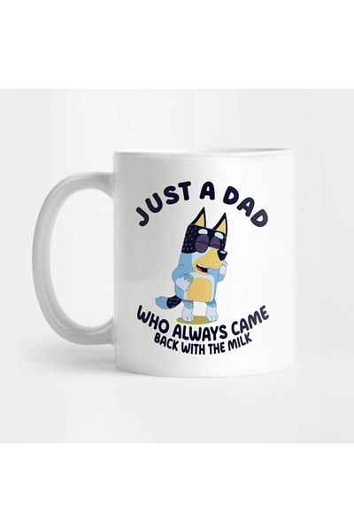 Pixxa Bluey Just a Dad Who Always Came Back with the Milk Mug