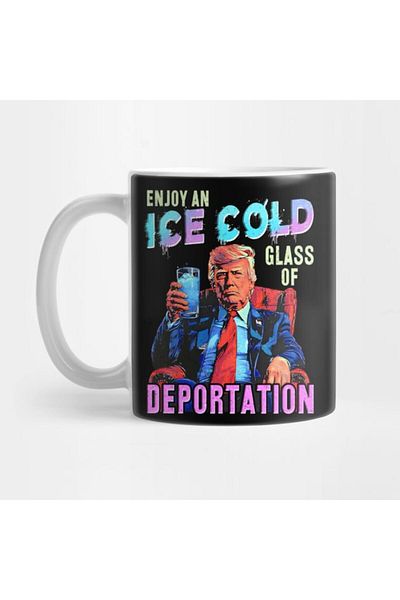 Pixxa Enjoy an Ice Cold Glass of Deportation Donald Trump Mug Cup