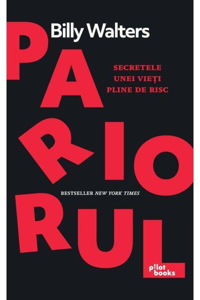Editura Pilot Books Pariorul. Secretele Unei Vieti Pline De Risc, Bill
