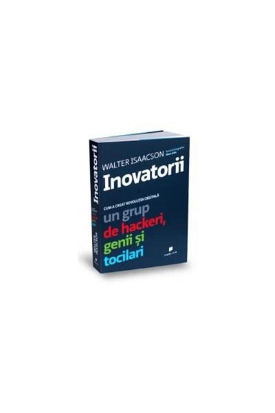 Editura Publica The Innovators - How the Digital Revolution Created a Gru