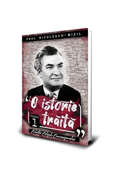 Editura Paul Editions O Istorie Traita (VOLUMUL 1), Paul Niculescu-mizil