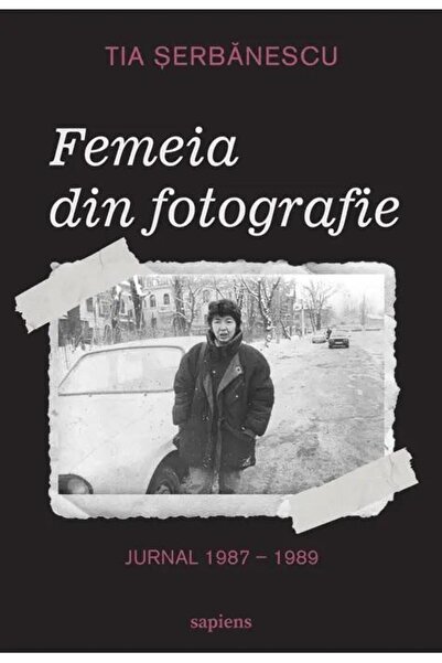 Editura Art Femeia Din Fotografie. Jurnal 1987 - 1989, Tia Ser