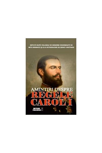 Editura Meteor Press Amintiri Despre Regele Carol I