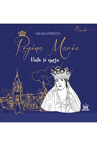 Editura Didactica Publishing House Regina Maria. Viata Si Opera, Gabriela Gir...