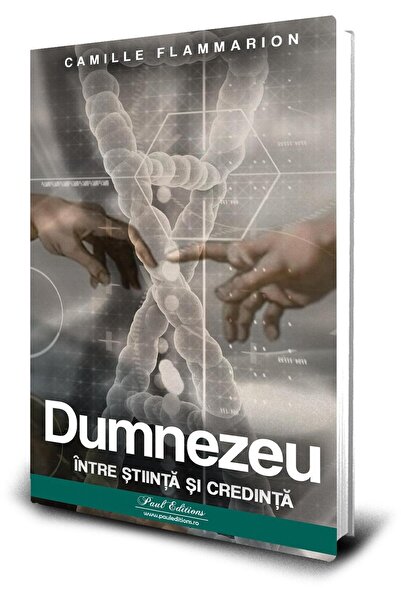 Editura Paul Editions Dumnezeu Intre Stiinta Si Credinta, Camille Flamma