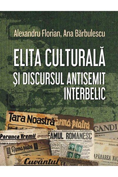 Editura Polirom Elita Culturala Si Discursul Antisemit Interbelic,