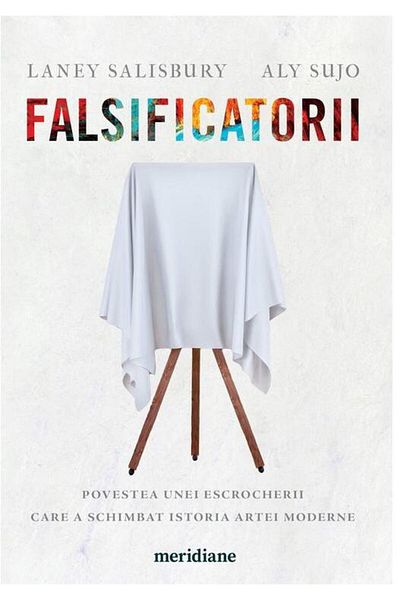 Editura Art The Counterfeiters. The Story of a Scam That Was