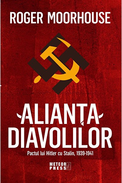 Editura Meteor Press Alianta Diavolilor: Pactul Lui Hitler Cu Stalin, 1