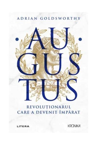 Editura Litera Augustus. Revolutionarul Care A Devenit Imparat, A