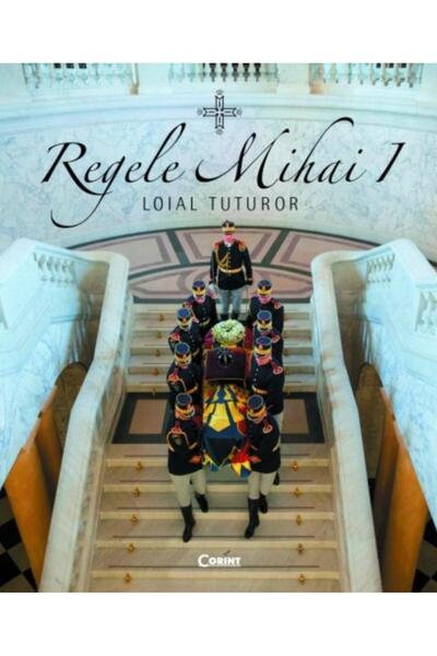 Editura Corint Regele Mihai I - Loial Tuturor, Adrian Cioroianu