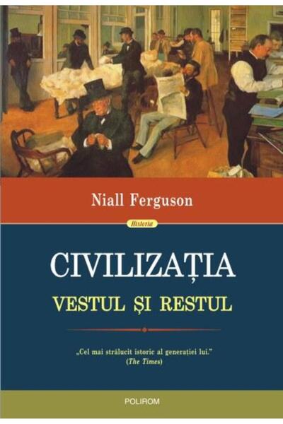 Editura Polirom Civilizatia. Vestul Si Restul (EDITIA 2017), Niall