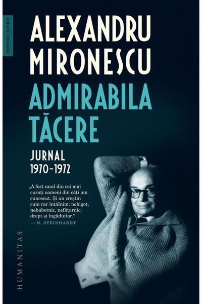 Editura Humanitas Admirabila Tacere. Jurnal 1970-1972, Alexandru Mir