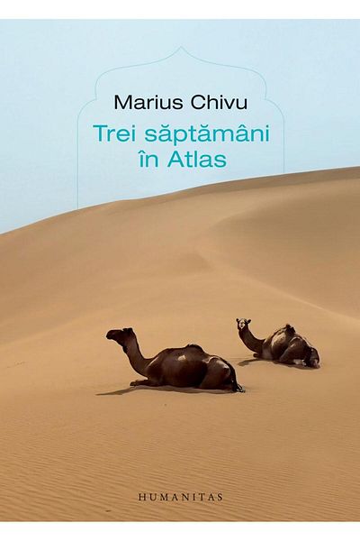Editura Humanitas Three Weeks in Atlas, Marius Chivu