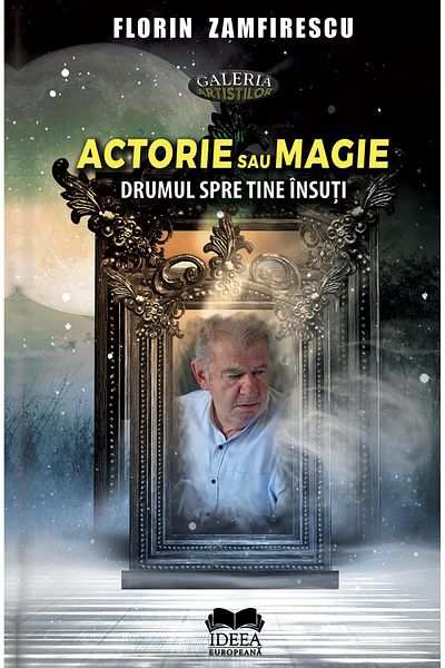 Editura Ideea Europeana Acting Or Magic. The Road To Yourself, Florin