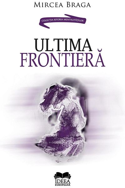Editura Ideea Europeana The Last Frontier, Mircea Braga