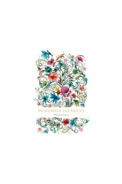 Editura Baroque Books & Arts In the Name of Gucci, Patricia Gucci