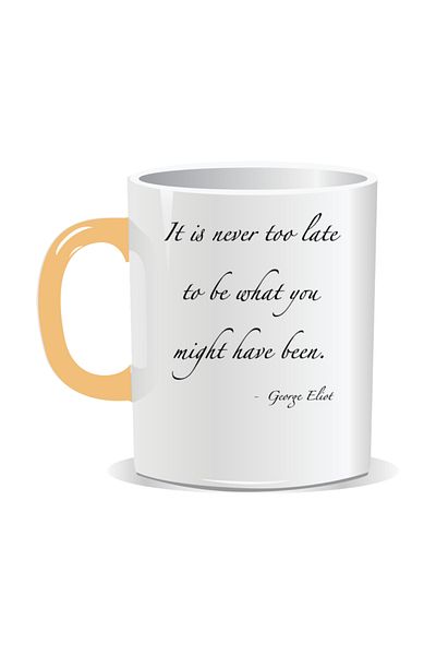 OEM Personalized mug with inspirational message, It is never too late to be what you might have been