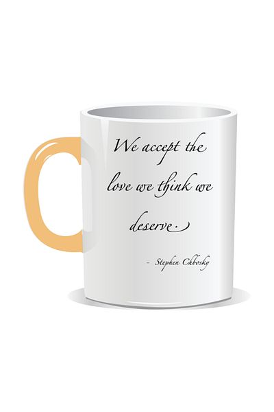 OEM Personalized mug with inspirational message, We accept the love we think we deserve