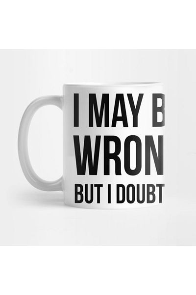 Pixxa I May Be Wrong but I Don'T Believe It so Much Clearly Mug Cup