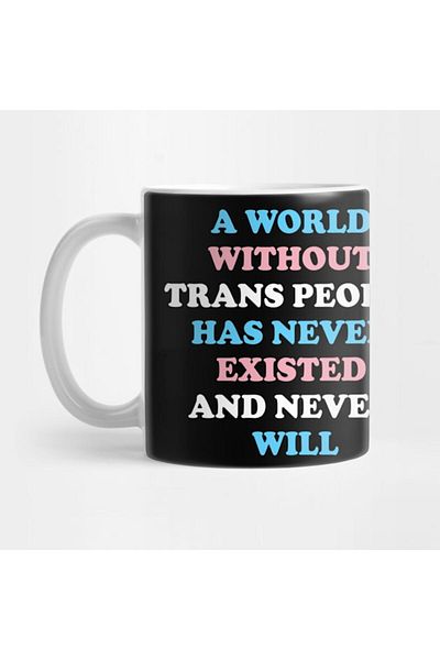 Pixxa A World Without Trans People Has Never Existed Mug