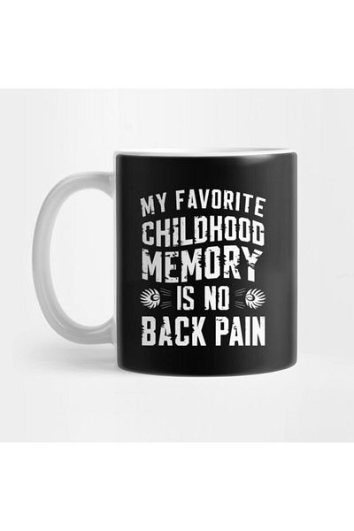 Pixxa My Favorite Childhood Memory: Not Having Back Pain Mug