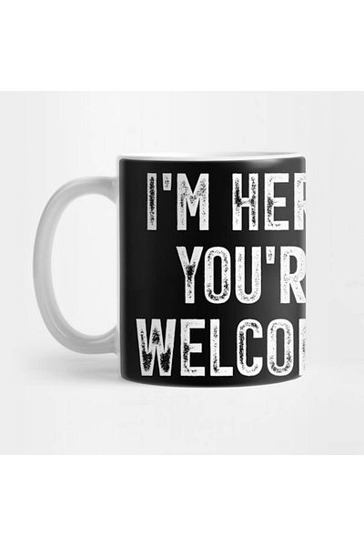 Pixxa I'M Here You'Re Welcome Mug Cup