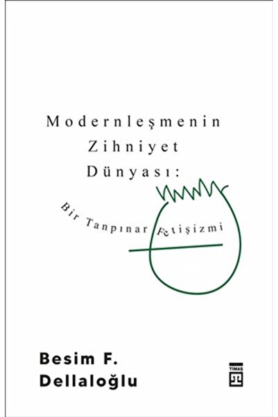 Timaş Yayınları Modernleşmenin Zihniyet Dünyası: Bir Tanpınar Fetişizmi