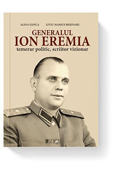 Editura Cetatea de Scaun Generalul Ion Eremia. Temerar Politic, Scriitor Vi