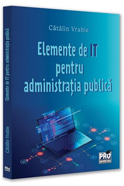 Editura Pro Universitaria Elemente De It Pentru Administratie Publica, Catal