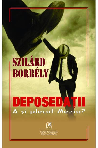 Editura Cartea Romaneasca Educational Deposedatii. A Si Plecat Mezia?, Szilar...