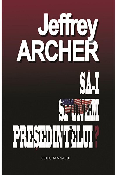 Editura Vivaldi Sa-i Spunem Presedintelui, Jeffrey Archer