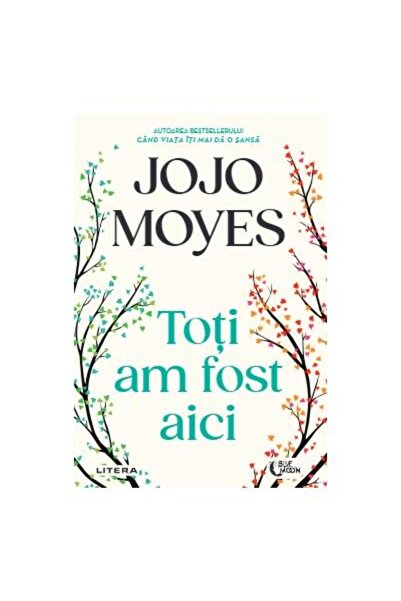 Editura Litera Toti Am Fost Aici, Jojo Moyes