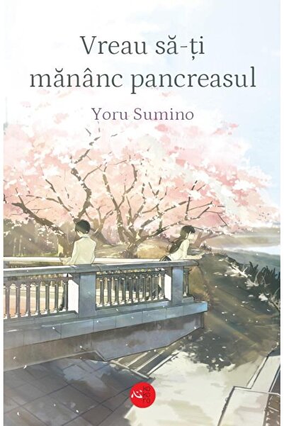 Editura Alice Books Vreau Sa-ti Mananc Pancreasul, Yoru Sumino