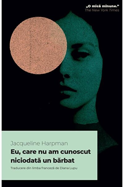 Editura Alice Books Eu, Care Nu Am Cunoscut Niciodata Un Barbat, Jacqu