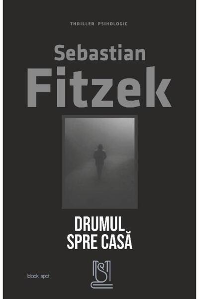 Editura Lebada Neagra Drumul Spre Casa, Sebastian Fitzek