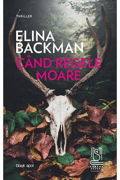 Editura Lebada Neagra Cand Regele Moare, Elina Backman