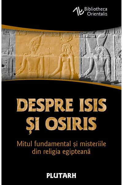 Editura Herald About Isis and Osiris - The fundamental myth and mysteries of Egyptian religion