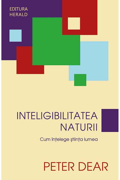 Editura Herald The Intelligibility of Nature - How Science Understands the World