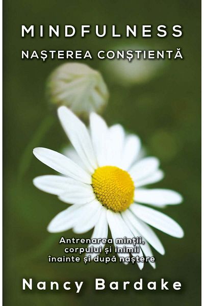 Editura Herald Mindfulness: Birth - Training The Mind, Body And Heart Before And After Birth