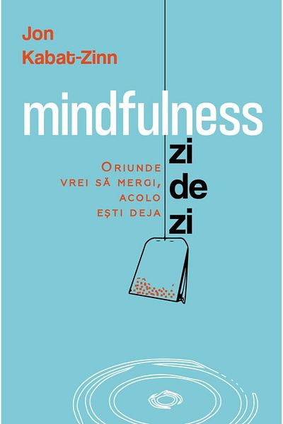 Editura Herald Daily Mindfulness - Wherever you want to go, you are already there