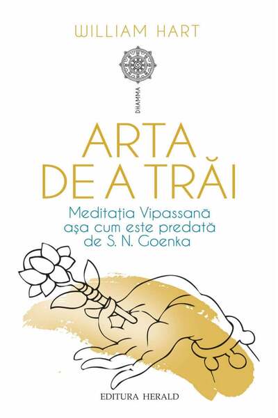 Editura Herald Arta de a trăi - Meditația Vipassană așa cum a fost predată de...
